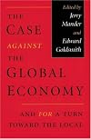 The Case Against the Global Economy: And for a Turn Toward the Local