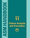 ASM Handbook, Volume 11: Failure Analysis and Prevention