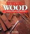 Working Wood: A Complete Bench-Top Reference