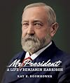 Mr. President: A Life of Benjamin Harrison
