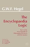 The Encyclopaedia Logic: Part I of the Encyclopaedia of the Philosophical Sciences with the Zustze (Hackett Classics)