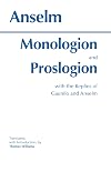 Monologion and Proslogion: with the replies of Gaunilo and Anselm (Hackett Classics)