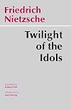 Twilight of the Idols, or, How to Philosophize with a Hammer