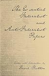 The Essential Federalist and Anti-Federalist Papers