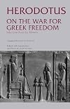 On the War for Greek Freedom: Selections from The Histories (Hackett Classics)
