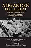 Alexander The Great: Selections From Arrian, Diodorus, Plutarch, And Quintus Curtius