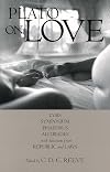 Alcibiades; Lysis; Phaedrus; Symposium; Selections from Laws and Republic [Plato on Love]