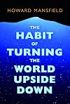 The Habit of Turning the World Upside Down: Our Belief in Property and the Cost of That Belief