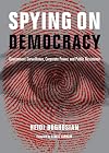 Spying on Democracy: Government Surveillance, Corporate Power and Public Resistance (City Lights Open Media)