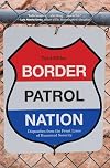 Border Patrol Nation: Dispatches from the Front Lines of Homeland Security (City Lights Open Media)