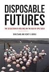 Disposable Futures: The Seduction of Violence in the Age of Spectacle (City Lights Open Media)