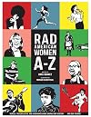 Rad American Women A-Z: Rebels, Trailblazers, and Visionaries who Shaped Our History... and Our Future!