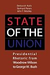 State of the union : presidential rhetoric from Woodrow Wilson to George W. Bush / edited by Deborah Kalb, Gerhard Peters and John T. Woolley