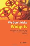 We Don't Make Widgets: Overcoming the Myths That Keep Government From Radically Improving
