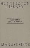 California Legal History Manuscripts in the Huntington Library: A Guide by The Committee on History of Law in California