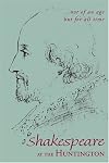 Not of an Age, but for All Time: Shakespeare at the Huntington