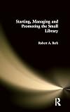 Starting, Managing, and Promoting the Small Library