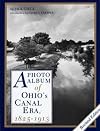 A Photo Album of Ohio's Canal Era: 1825-1913