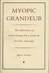 Myopic Grandeur: The Ambivalence of French Foreign Policy Toward the Far East, 1919-1945