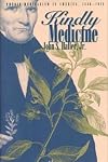 Kindly Medicine: Physio-Medicalism in America, 1836-1911