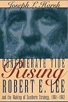 Confederate Tide Rising: Robert E. Lee and the Making of Southern Strategy, 1861-1862