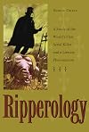 Ripperology: A Study of the World's First Serial Killer And a Literary Phenomenon (True Crime Series)