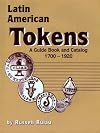 Latin American Tokens Catalog and Guide Book