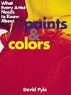What Every Artist Needs to Know About: Paints and Colors