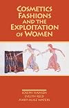 Cosmetics, Fashions, and the Exploitation of Women