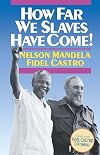 How Far We Slaves Have Come!: South Africa and Cuba in Today's World