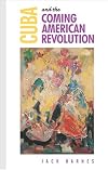 Cuba and the Coming American Revolution