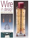 Wire in Design: Modern Wire Art & Mixed Media (Jewelry Crafts)