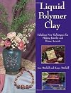 Liquid Polymer Clay: Fabulous New Techniques for Making Jewelry and Home Accents