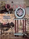 Make Time for Clocks : 30 Unique Designs for Your Home