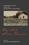 Old Rail Fence Corners: Frontier Tales Told By Minnesota Pioneers (Borealis Books)