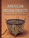 Caring for American Indian Objects: A Practical and Cultural Guide