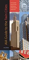 AIA Guide to the Twin Cities: The Essential Source on the Architecture of Minneapolis and St. Paul