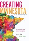 Creating Minnesota: A History from the Inside Out