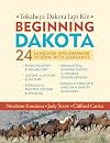 Beginning Dakota/Tokaheya Dakota Iyapi Kin: 24 Language and Grammar Lessons with Glossaries