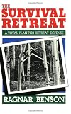 The Survival Retreat: A Total Plan For Retreat Defense
