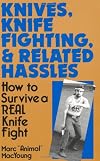 Knives, Knife Fighting, And Related Hassles: How To Survive A Real Knife Fight