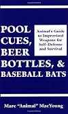 Pool Cues, Beer Bottles, and Baseball Bats: Animal's Guide to Improvised Weapons For Self-Defense and Survival