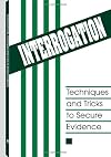 Interrogation: Techniques And Tricks To Secure Evidence