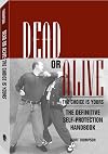 Dead Or Alive: The Choice Is Yours: The Definitive Self-Protection Handbook