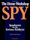 The Home Workshop Spy: Spookware For The Serious Hobbyist