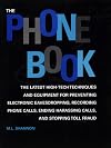 The Phone Book: The Latest High-Tech Techniques And Equipment For Preventing Electronic Eavesdropping, Recording Phone Calls, Ending Harassing Calls, And Stopping Toll Fraud