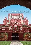 The Copan Sculpture Museum: Ancient Maya Artistry in Stucco and Stone (Peabody Museum)