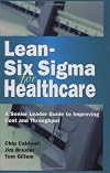 Lean-Six Sigma for Healthcare: A Senior Leader Guide to Improving Cost and Throughput