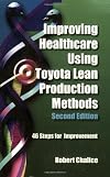 Improving Healthcare Using Toyota Lean Production Methods: 46 Steps for Improvement