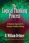The Logical Thinking Process: A Systems Approach to Complex Problem Solving